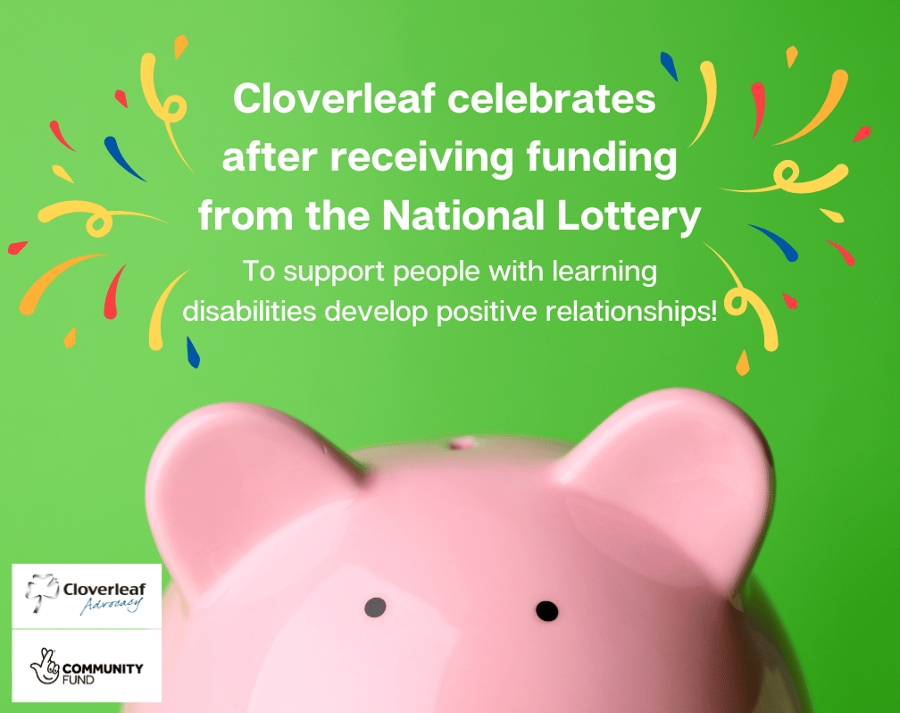 Image of a pink piggy bank on a green background. At the top of the image are the words: Cloverleaf celebrates after receiving funding from the National Lottery to support people with learning disabilities develop positive relationships! with images of confetti around the text.