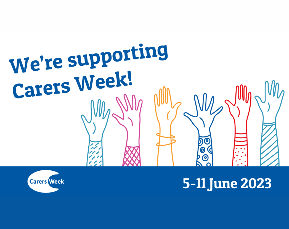 text reads: We're supporting carers week. Image of six muli-coloured arms and hands in the air with a blue banner underneath. Carers Week logo with dates 5-11 June 2023.